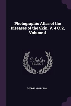 Bild des Verkufers fr Photographic Atlas of the Diseases of the Skin. V. 4 C. 2, Volume 4 zum Verkauf von moluna