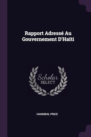 Image du vendeur pour Rapport Adress Au Gouvernement D\ Hati mis en vente par moluna