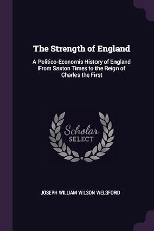 Bild des Verkufers fr The Strength of England: A Politico-Economis History of England From Saxton Times to the Reign of Charles the First zum Verkauf von moluna