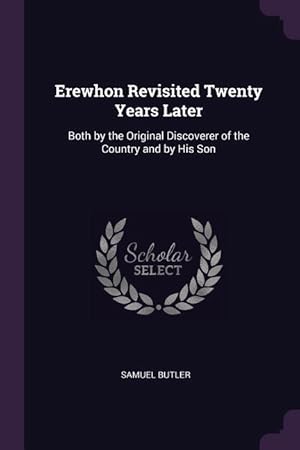 Bild des Verkufers fr Erewhon Revisited Twenty Years Later: Both by the Original Discoverer of the Country and by His Son zum Verkauf von moluna