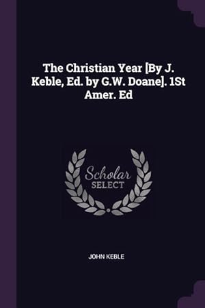 Bild des Verkufers fr The Christian Year [By J. Keble, Ed. by G.W. Doane]. 1St Amer. Ed zum Verkauf von moluna