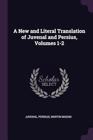 Imagen del vendedor de A New and Literal Translation of Juvenal and Persius, Volumes 1-2 a la venta por moluna