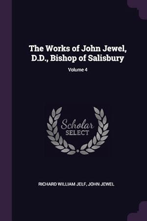 Bild des Verkufers fr The Works of John Jewel, D.D., Bishop of Salisbury Volume 4 zum Verkauf von moluna