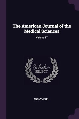 Bild des Verkufers fr The American Journal of the Medical Sciences Volume 17 zum Verkauf von moluna