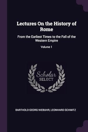 Bild des Verkufers fr Lectures On the History of Rome: From the Earliest Times to the Fall of the Western Empire Volume 1 zum Verkauf von moluna