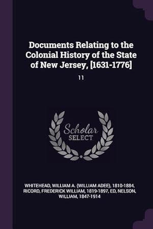 Bild des Verkufers fr Documents Relating to the Colonial History of the State of New Jersey, [1631-1776]: 11 zum Verkauf von moluna