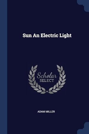 Bild des Verkufers fr SUN AN ELECTRIC LIGHT zum Verkauf von moluna