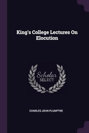 Bild des Verkufers fr King\ s College Lectures On Elocution zum Verkauf von moluna