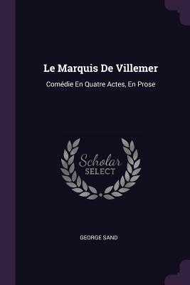 Seller image for Le Marquis De Villemer: Comdie En Quatre Actes, En Prose for sale by moluna