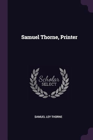 Bild des Verkufers fr Samuel Thorne, Printer zum Verkauf von moluna