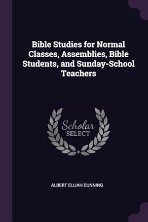Bild des Verkufers fr Bible Studies for Normal Classes, Assemblies, Bible Students, and Sunday-School Teachers zum Verkauf von moluna