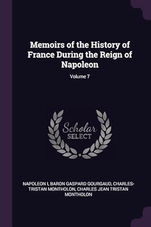 Image du vendeur pour Memoirs of the History of France During the Reign of Napoleon Volume 7 mis en vente par moluna