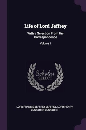 Image du vendeur pour Life of Lord Jeffrey: With a Selection From His Correspondence Volume 1 mis en vente par moluna