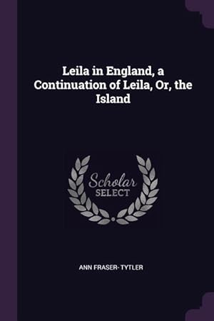 Bild des Verkufers fr Leila in England, a Continuation of Leila, Or, the Island zum Verkauf von moluna