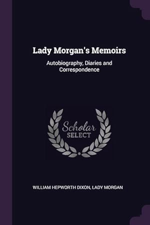 Image du vendeur pour Lady Morgan\ s Memoirs: Autobiography, Diaries and Correspondence mis en vente par moluna