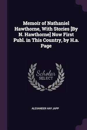 Bild des Verkufers fr Memoir of Nathaniel Hawthorne, With Stories [By N. Hawthorne] Now First Publ. in This Country, by H.a. Page zum Verkauf von moluna