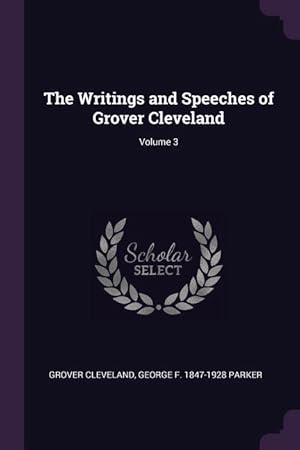 Immagine del venditore per The Writings and Speeches of Grover Cleveland Volume 3 venduto da moluna