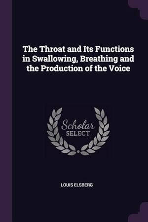 Seller image for The Throat and Its Functions in Swallowing, Breathing and the Production of the Voice for sale by moluna