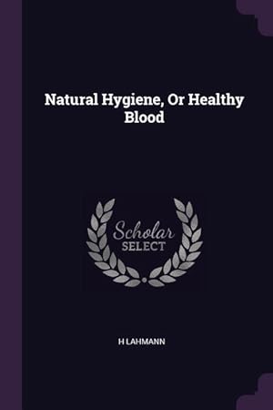 Seller image for Natural Hygiene, Or Healthy Blood for sale by moluna