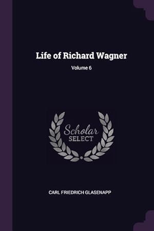 Bild des Verkufers fr Life of Richard Wagner Volume 6 zum Verkauf von moluna