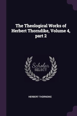 Bild des Verkufers fr The Theological Works of Herbert Thorndike, Volume 4, part 2 zum Verkauf von moluna