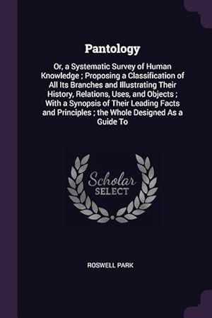 Seller image for Pantology: Or, a Systematic Survey of Human Knowledge Proposing a Classification of All Its Branches and Illustrating Their Hist for sale by moluna