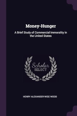 Imagen del vendedor de Money-Hunger: A Brief Study of Commercial Immorality in the United States a la venta por moluna