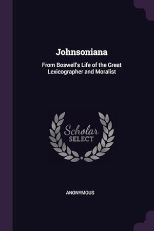 Bild des Verkufers fr Johnsoniana: From Boswell\ s Life of the Great Lexicographer and Moralist zum Verkauf von moluna