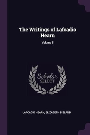 Image du vendeur pour The Writings of Lafcadio Hearn Volume 5 mis en vente par moluna