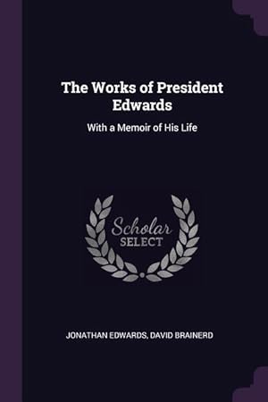Bild des Verkufers fr The Works of President Edwards: With a Memoir of His Life zum Verkauf von moluna