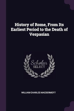 Seller image for History of Rome, From Its Earliest Period to the Death of Vespasian for sale by moluna