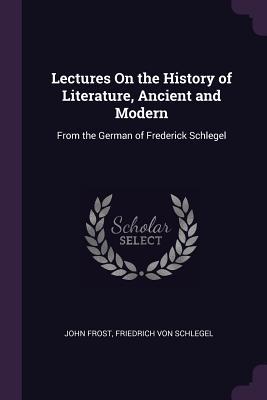 Seller image for Lectures On the History of Literature, Ancient and Modern: From the German of Frederick Schlegel for sale by moluna