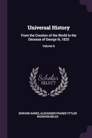 Seller image for Universal History: From the Creation of the World to the Decease of George Iii, 1820 Volume 6 for sale by moluna