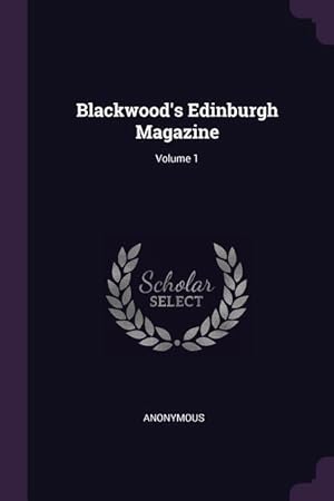 Bild des Verkufers fr Blackwood\ s Edinburgh Magazine Volume 1 zum Verkauf von moluna