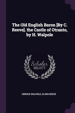 Imagen del vendedor de The Old English Baron [By C. Reeve]. the Castle of Otranto, by H. Walpole a la venta por moluna