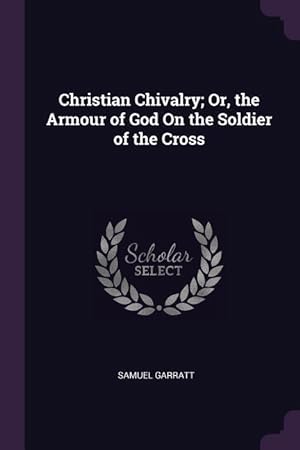 Bild des Verkufers fr Christian Chivalry Or, the Armour of God On the Soldier of the Cross zum Verkauf von moluna