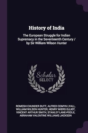 Bild des Verkufers fr History of India: The European Struggle for Indian Supremacy in the Seventeenth Century / by Sir William Wilson Hunter zum Verkauf von moluna