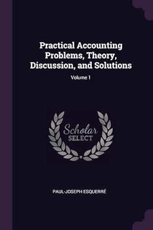 Seller image for Practical Accounting Problems, Theory, Discussion, and Solutions Volume 1 for sale by moluna