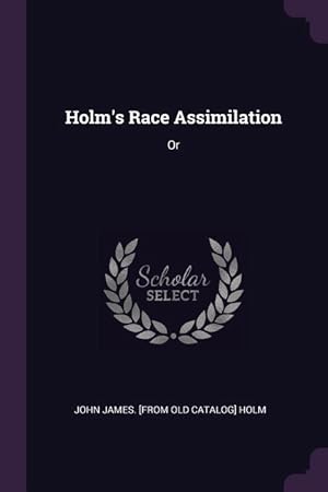 Seller image for Holm\ s Race Assimilation: Or for sale by moluna