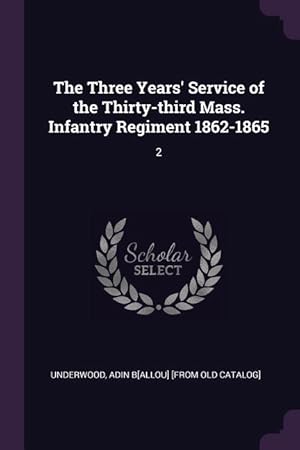 Bild des Verkufers fr The Three Years\ Service of the Thirty-third Mass. Infantry Regiment 1862-1865: 2 zum Verkauf von moluna