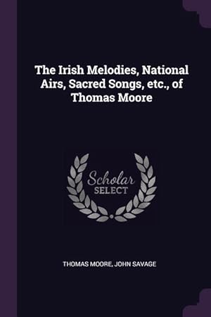 Bild des Verkufers fr The Irish Melodies, National Airs, Sacred Songs, etc., of Thomas Moore zum Verkauf von moluna