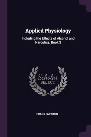 Bild des Verkufers fr Applied Physiology: Including the Effects of Alcohol and Narcotics, Book 3 zum Verkauf von moluna