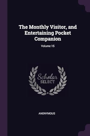 Seller image for The Monthly Visitor, and Entertaining Pocket Companion Volume 15 for sale by moluna