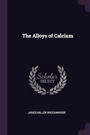 Image du vendeur pour The Alloys of Calcium mis en vente par moluna