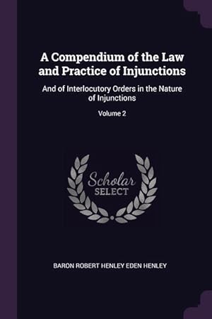 Image du vendeur pour A Compendium of the Law and Practice of Injunctions: And of Interlocutory Orders in the Nature of Injunctions Volume 2 mis en vente par moluna