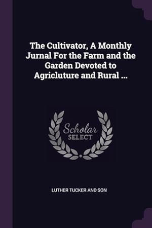 Bild des Verkufers fr The Cultivator, A Monthly Jurnal For the Farm and the Garden Devoted to Agricluture and Rural . zum Verkauf von moluna