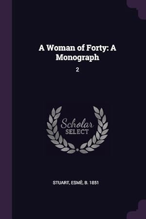 Seller image for A Woman of Forty: A Monograph: 2 for sale by moluna