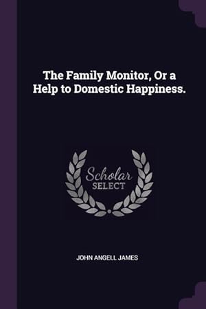 Bild des Verkufers fr The Family Monitor, Or a Help to Domestic Happiness. zum Verkauf von moluna