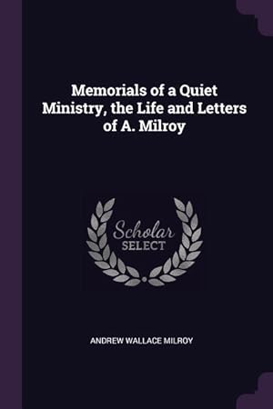 Immagine del venditore per Memorials of a Quiet Ministry, the Life and Letters of A. Milroy venduto da moluna