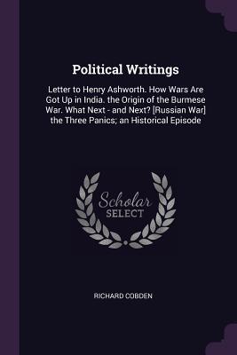 Seller image for Political Writings: Letter to Henry Ashworth. How Wars Are Got Up in India. the Origin of the Burmese War. What Next - and Next? [Russian for sale by moluna